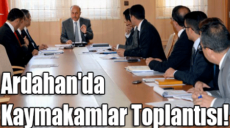 Ardahan'da Kaymakamlar Toplantısı!