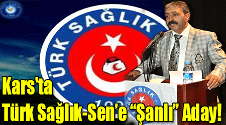 Kars'ta Türk Sağlık-Sen’e “Şanlı” Aday!