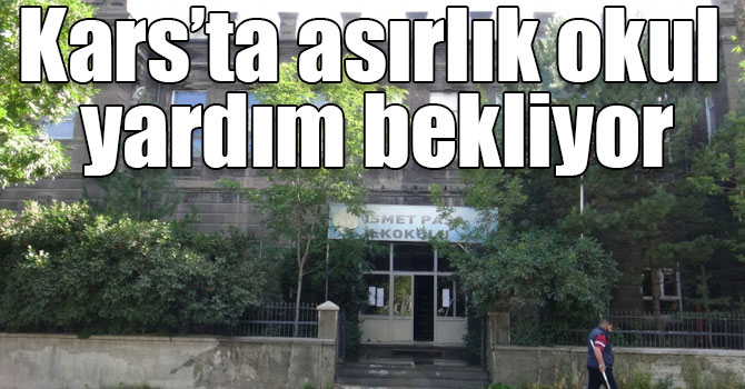 Kars’ta asırlık okul yardım bekliyor