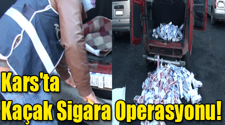 Kars'ta Kaçak Sigara Operasyonu!