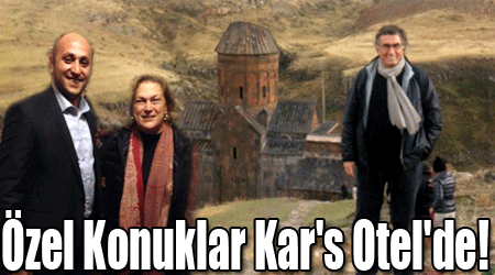 Özel Konuklar Kar's Otel'de!
