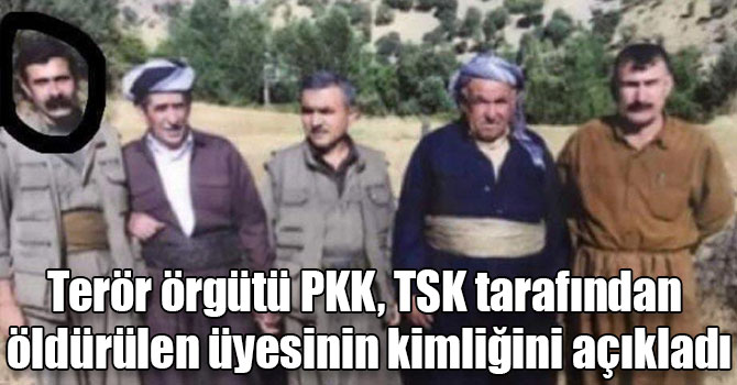 Terör örgütü PKK, TSK tarafından öldürülen üyesinin kimliğini açıkladı