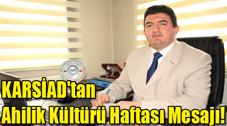 KARSİAD'tan Ahilik Kültürü Haftası Mesajı!