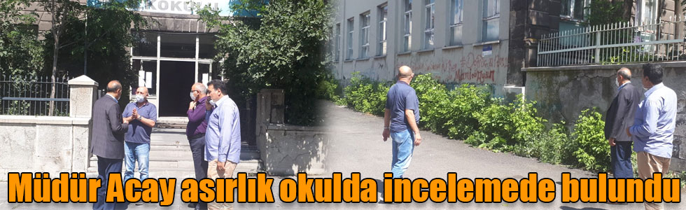 Müdür Acay asırlık okulda incelemede bulundu