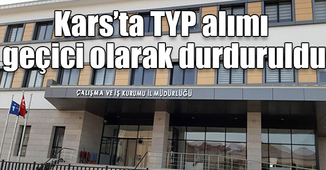 Kars’ta TYP alımı geçici olarak durduruldu