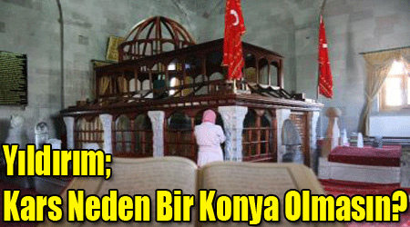 Yıldırım; Kars Neden Bir Konya Olmasın?