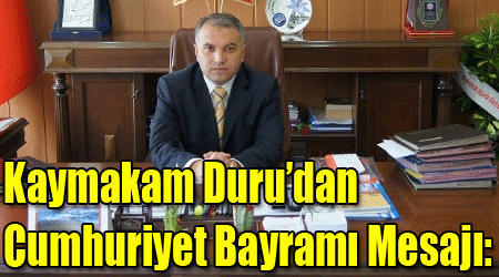 Kaymakam Duru'dan Cumhuriyet Bayramı Mesajı: