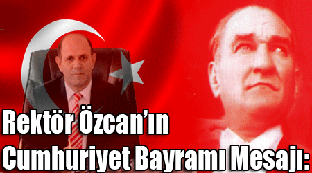 Rektör Özcan’ın Cumhuriyet Bayramı Mesajı: