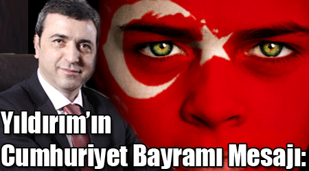 Yıldırım’ın Cumhuriyet Bayramı Mesajı: