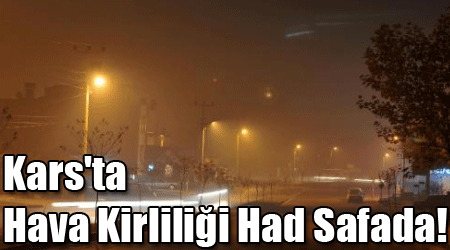 Kars'ta Hava Kirliliği Had Safada!