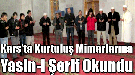 Kars’ta Kurtuluş Mimarlarına Yasin-i Şerif Okundu