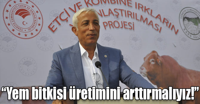 Kılıç, “Yem bitkisi üretimini arttırmalıyız!”