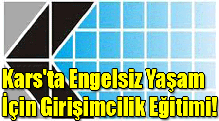 Kars'ta Engelsiz Yaşam İçin Girişimcilik Eğitimi