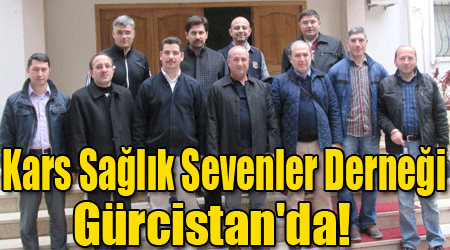 Kars Sağlık Sevenler Derneği Gürcistan'da!