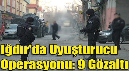 Iğdır'da Uyuşturucu Operasyonu: 9 Gözaltı