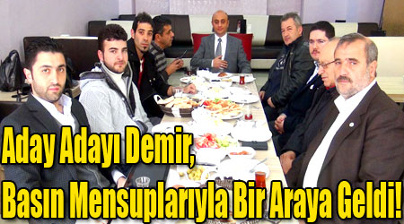 Aday Adayı Demir, Basın Mensuplarıyla Bir Araya Geldi!