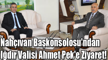 Nahçıvan Başkonsolosu'ndan Iğdır Valisi'ne Ziyaret!