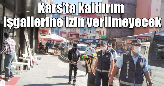 Kars’ta kaldırım işgallerine izin verilmeyecek