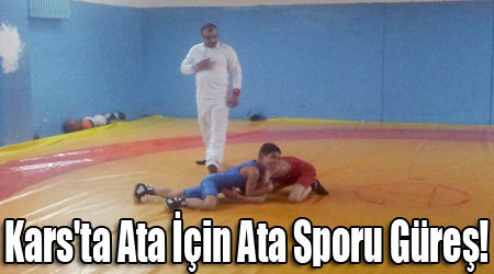 Kars'ta Ata İçin Ata Sporu Güreş!