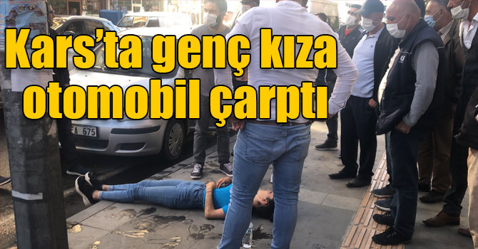 Kars’ta genç kıza otomobil çarptı