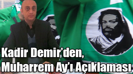 Kadir Demir’den, Muharrem Ay’ı Açıklaması