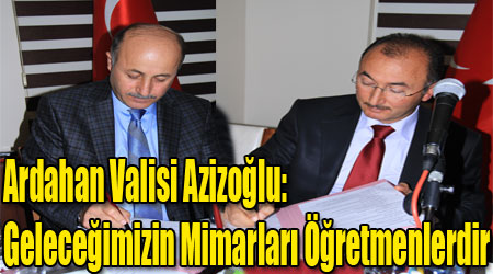 Ardahan Valisi Azizoğlu: Geleceğimizin Mimarları Öğretmenlerdir