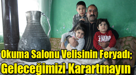 Okuma Salonu Velisinin Feryadı; Geleceğimizi Karartmayın