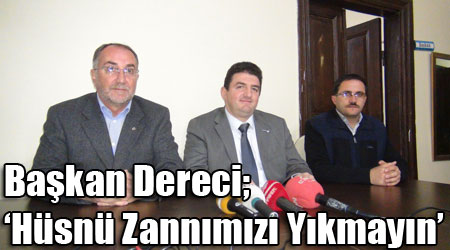 Başkan Dereci; ‘Hüsnü Zannımızı Yıkmayın’