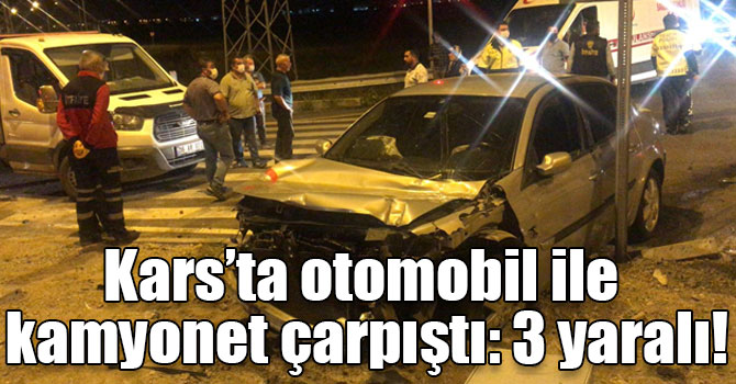 Kars’ta otomobil ile kamyonet çarpıştı: 3 yaralı!