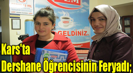 Kars'ta Dershane Öğrencisinin Feryadı;
