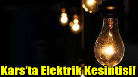 Kars’ta Elektrik Kesintisi!