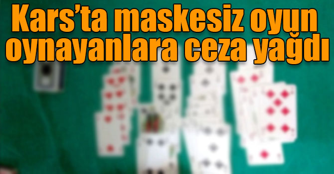 Kars’ta maskesiz oyun oynayanlara ceza yağdı