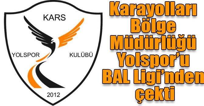 Karayolları Bölge Müdürlüğü Yolspor’u BAL Ligi’nden çekti
