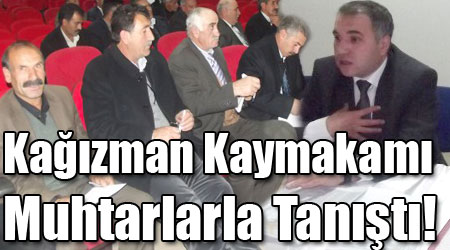 Kağızman Kaymakamı Muhtarlarla Tanıştı!