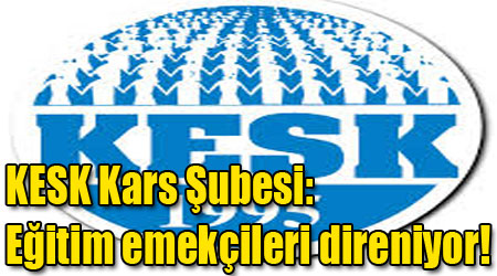 KESK Kars Şubesi: Eğitim emekçileri direniyor!