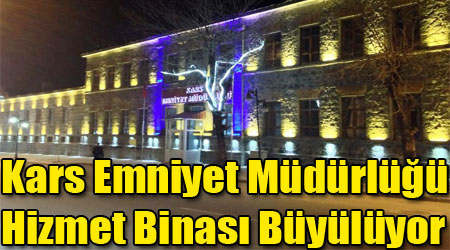 Kars Emniyet Müdürlüğü Hizmet Binası Büyülüyor