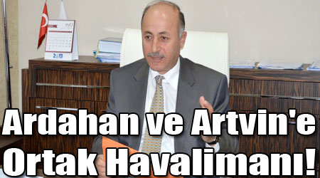 Ardahan ve Artvin'e Ortak Havalimanı!