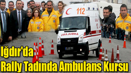 Iğdır'da Rally Tadında Ambulans Kursu