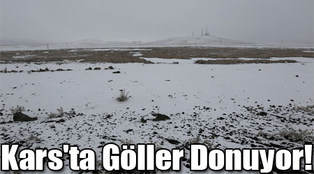 Kars'ta Göller Donuyor!