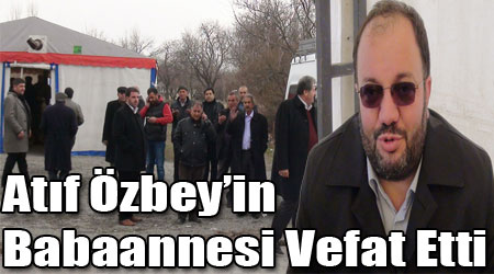 Atıf Özbey’in Babaannesi Vefat Etti