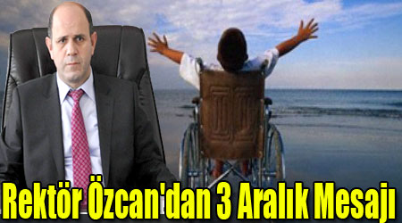 Rektör Özcan'dan 3 Aralık Mesajı