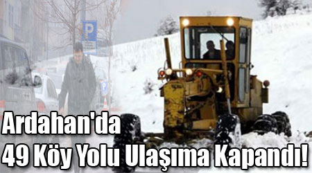 Ardahan'da 49 Köy Yolu Ulaşıma Kapandı!