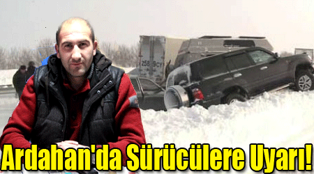 Ardahan'da Sürücülere Uyarı!