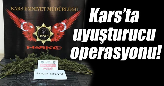 Kars’ta uyuşturucu operasyonu!