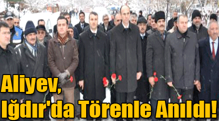 Aliyev, Iğdır'da Törenle Anıldı!