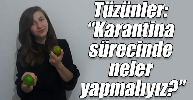 Tüzünler: “Karantina sürecinde neler yapmalıyız?”