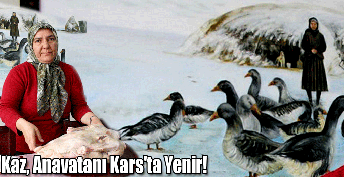 Kaz, Anavatanı Kars'ta Yenir!