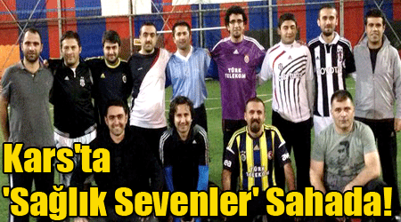 Kars'ta 'Sağlık Sevenler' Sahada!