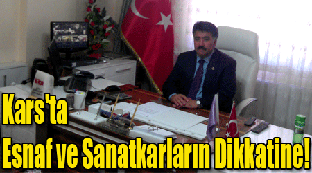 Kars'ta Esnaf ve Sanatkarların Dikkatine!