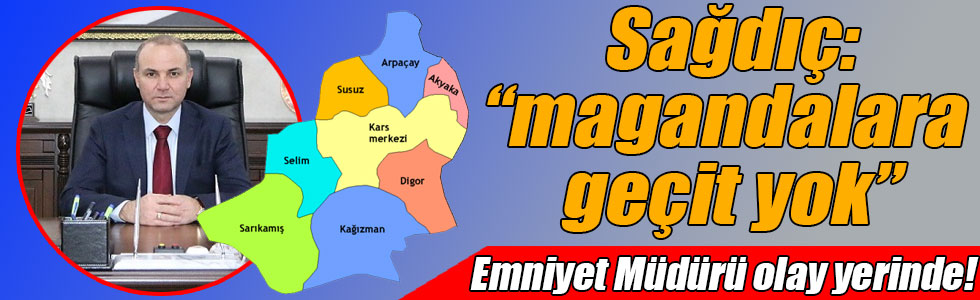 Sağdıç’ın olduğu yerde magandalara geçit yok, Emniyet Müdürü olay yerinde!